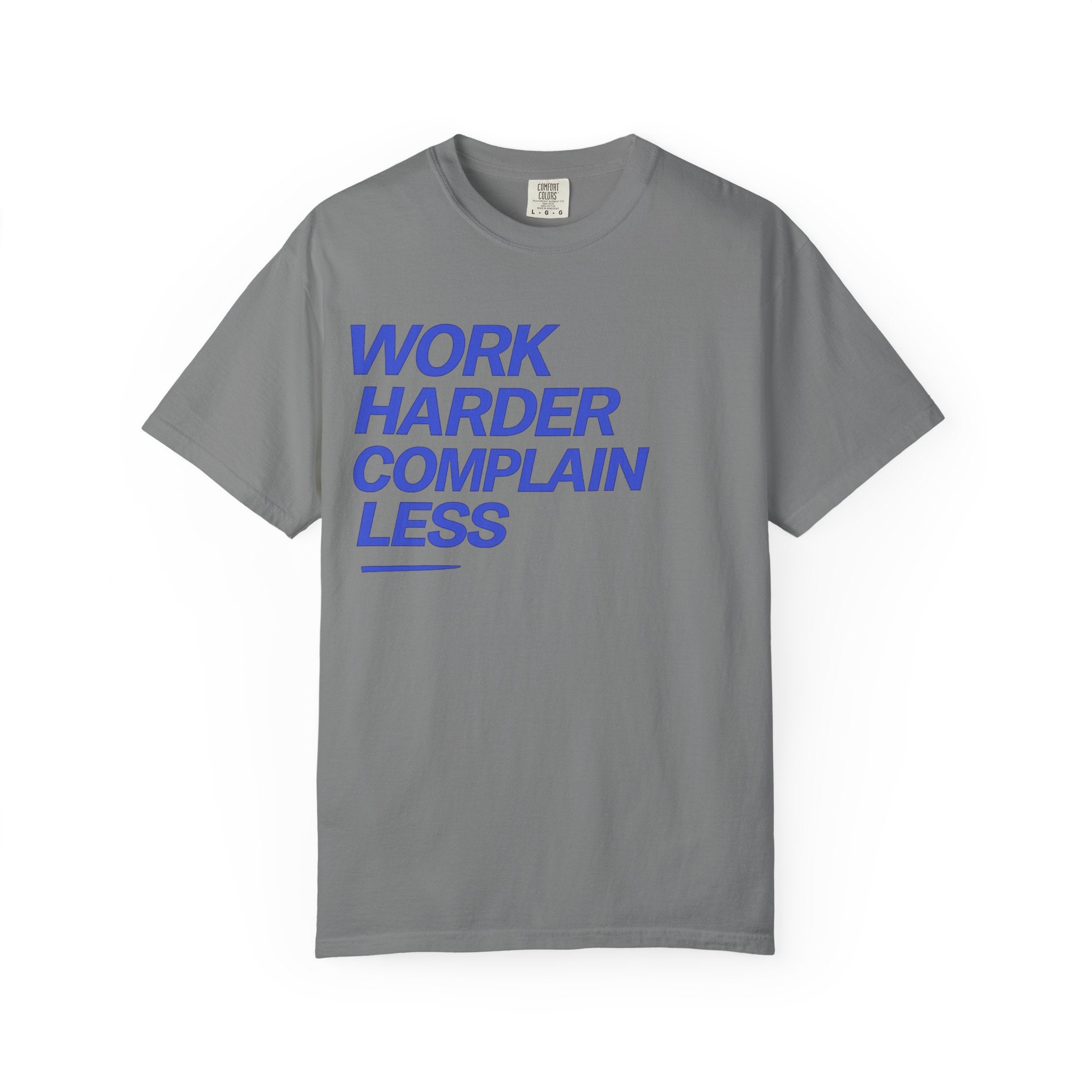 T-Shirt — “Work Harder Complain Less”