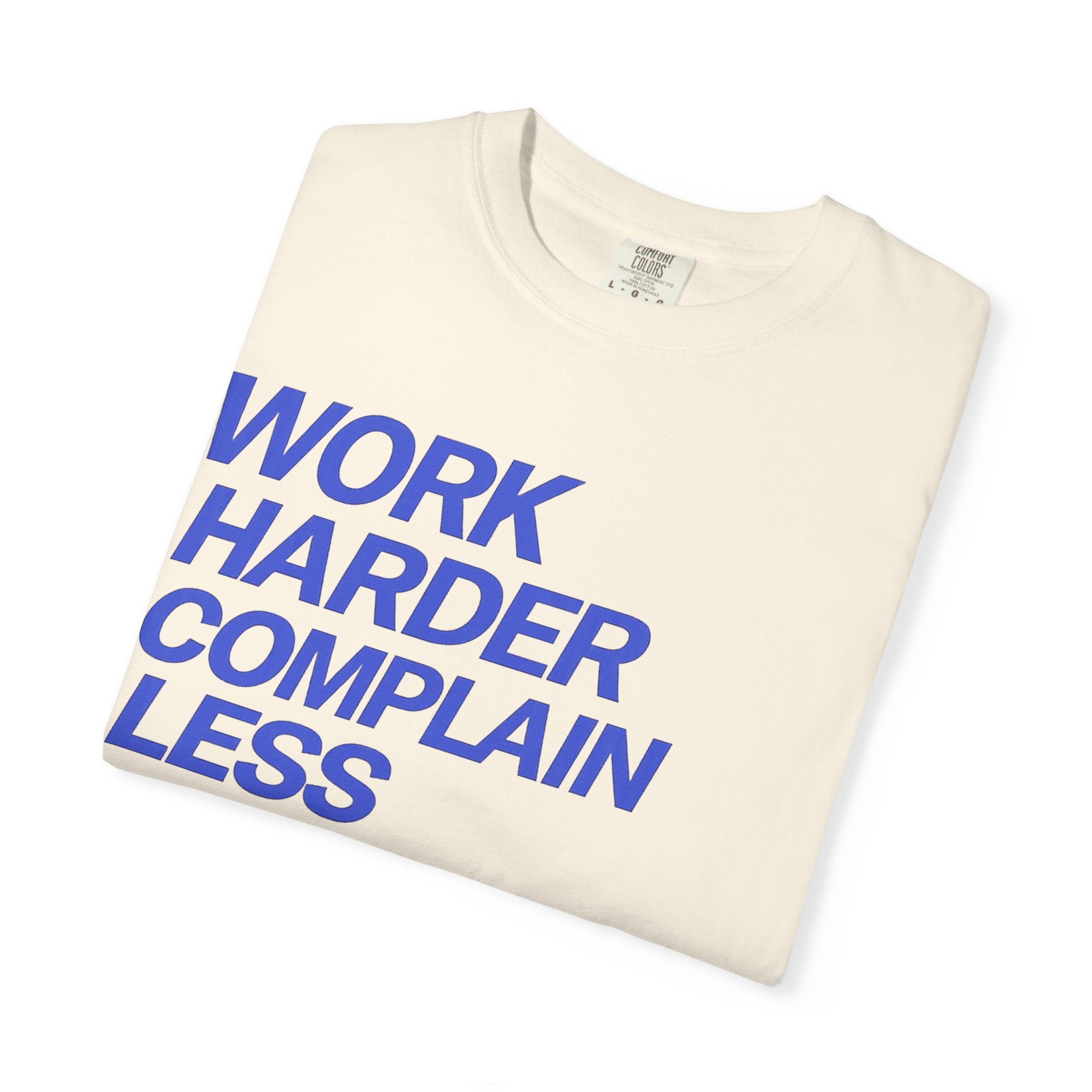 T-Shirt — “Work Harder Complain Less”