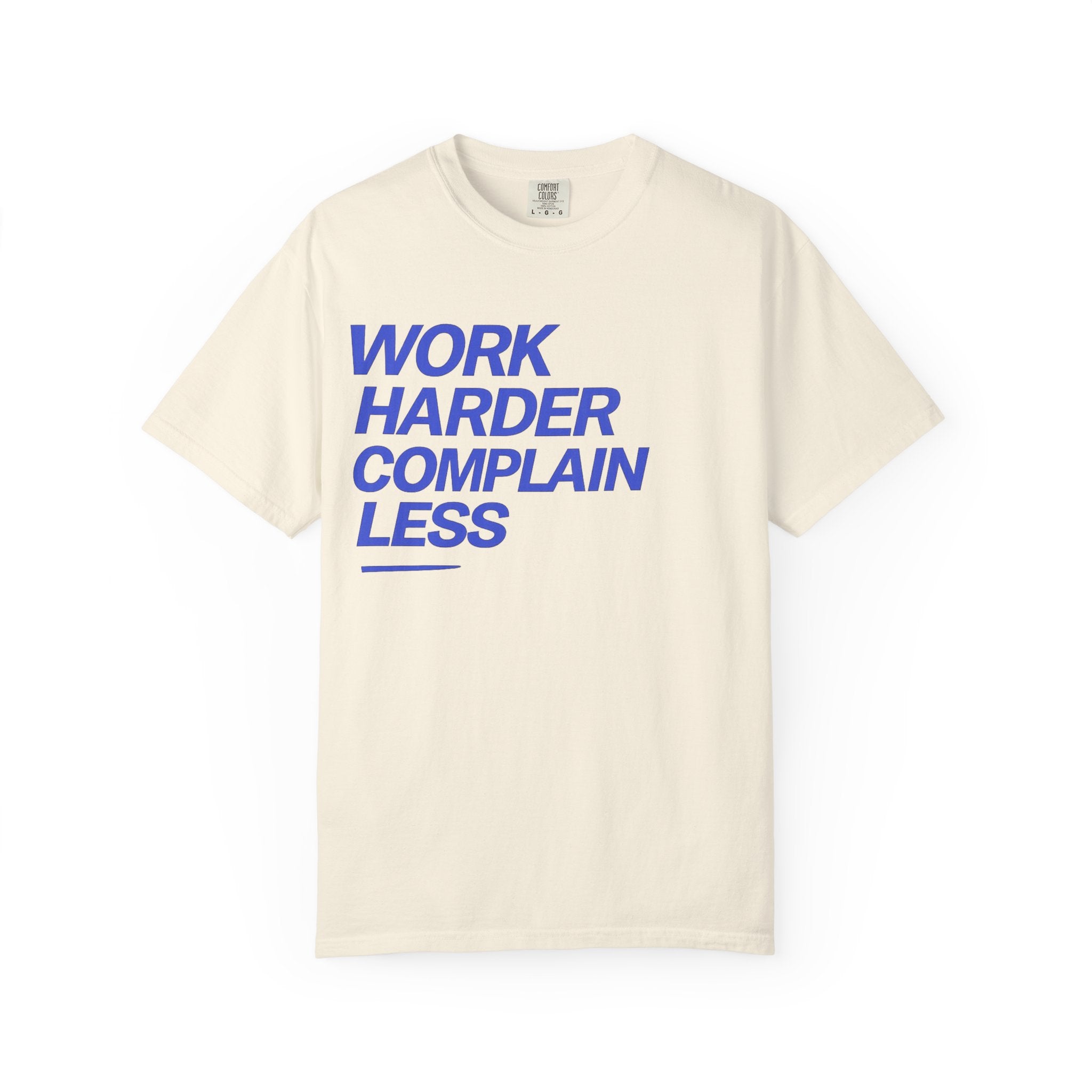 T-Shirt — “Work Harder Complain Less”