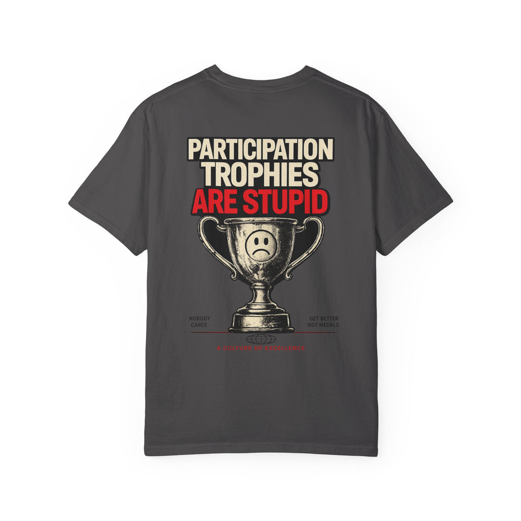 T-Shirt — "Participation Trophies are Stupid"