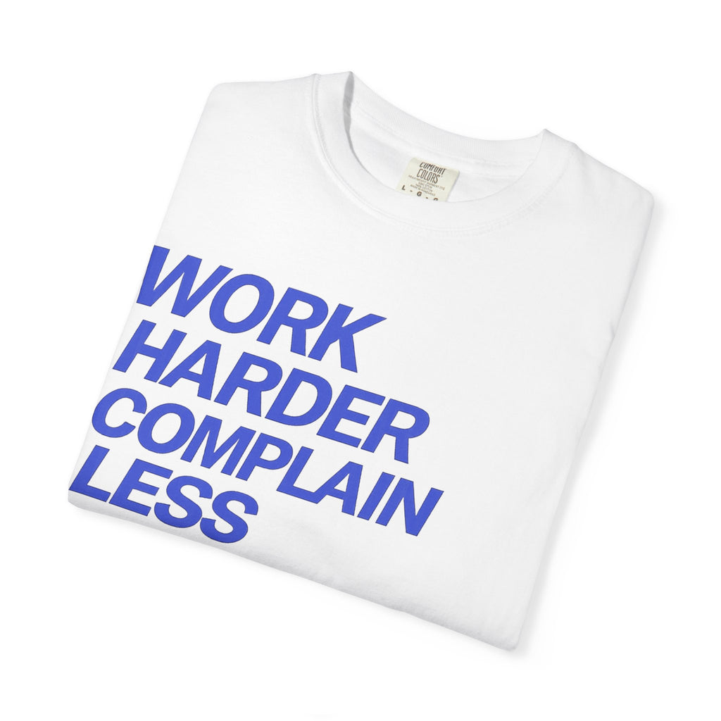 T-Shirt — “Work Harder Complain Less”