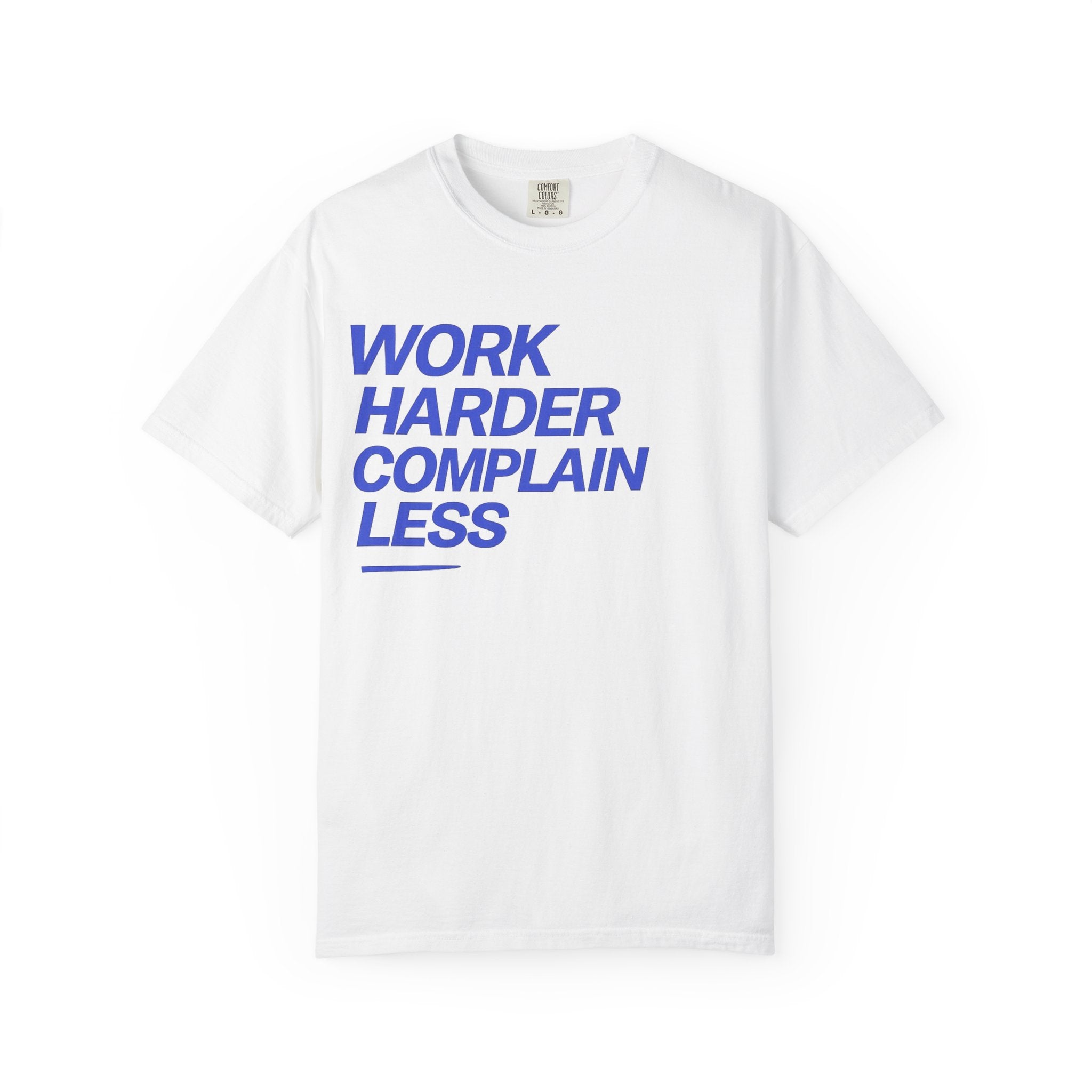 T-Shirt — “Work Harder Complain Less”