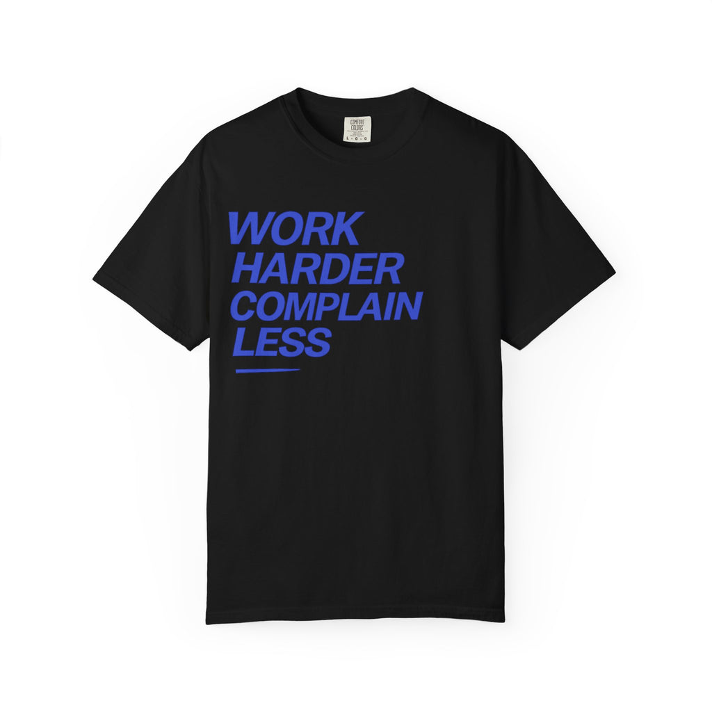 T-Shirt — “Work Harder Complain Less”