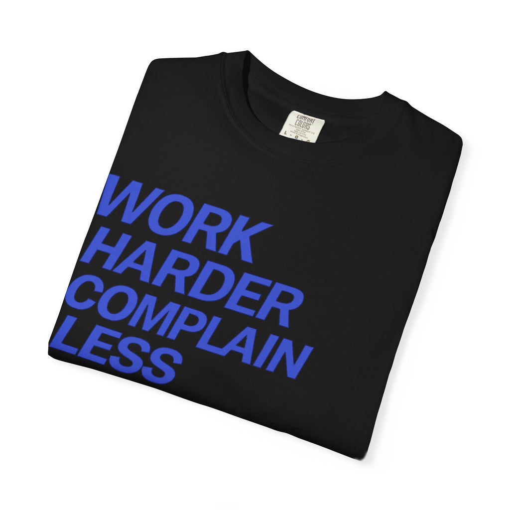 T-Shirt — “Work Harder Complain Less”